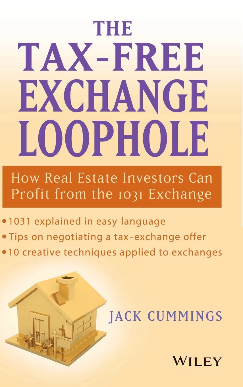 The Tax-Free Exchange Loophole: How Real Estate Investors Can Profit from the 1031 Exchange Business, Finance & Career