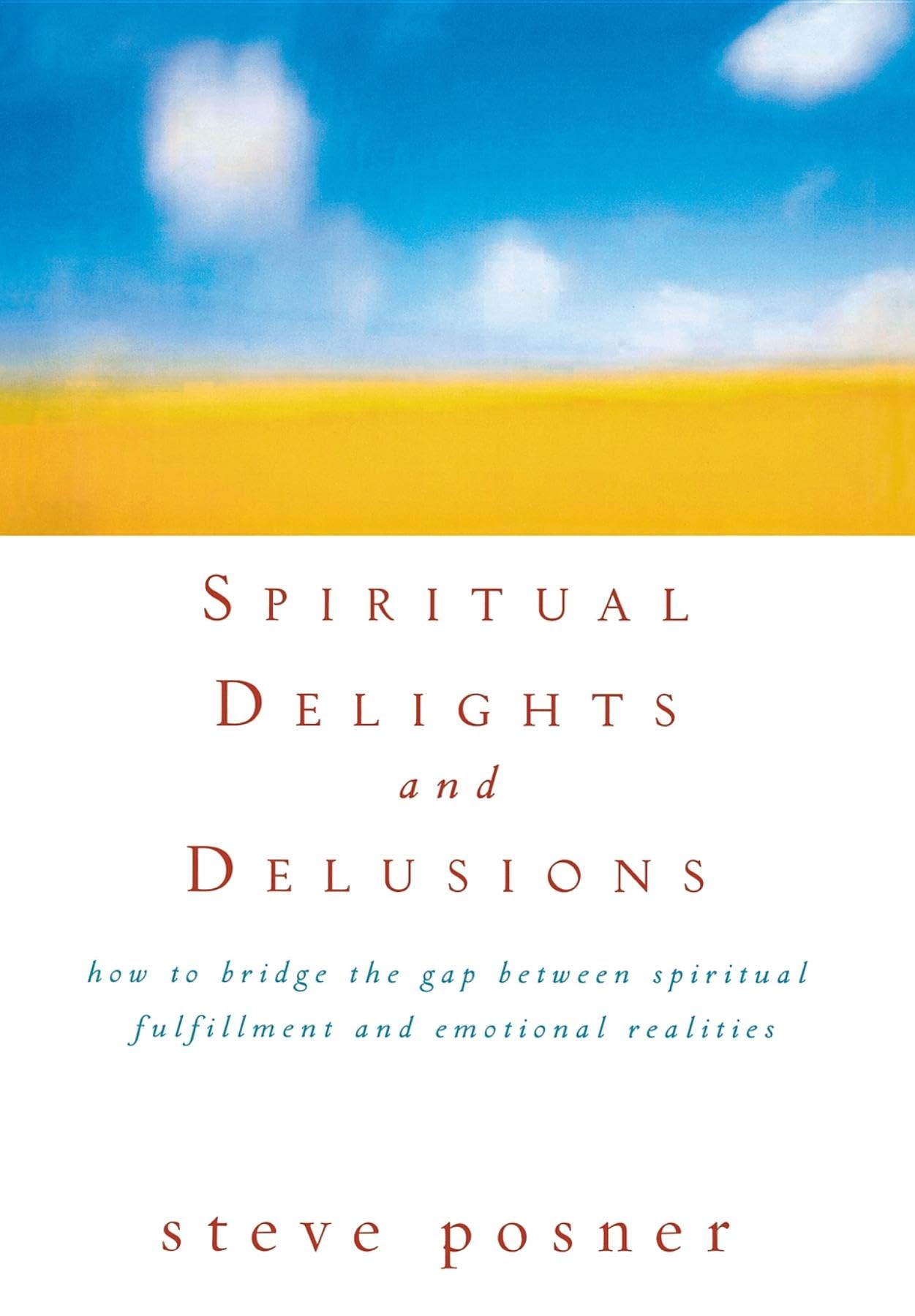 Spiritual Delights and Delusions: How to Bridge the Gap Between Spiritual Fulfillment and Emotional Realities Film, Art & Culture