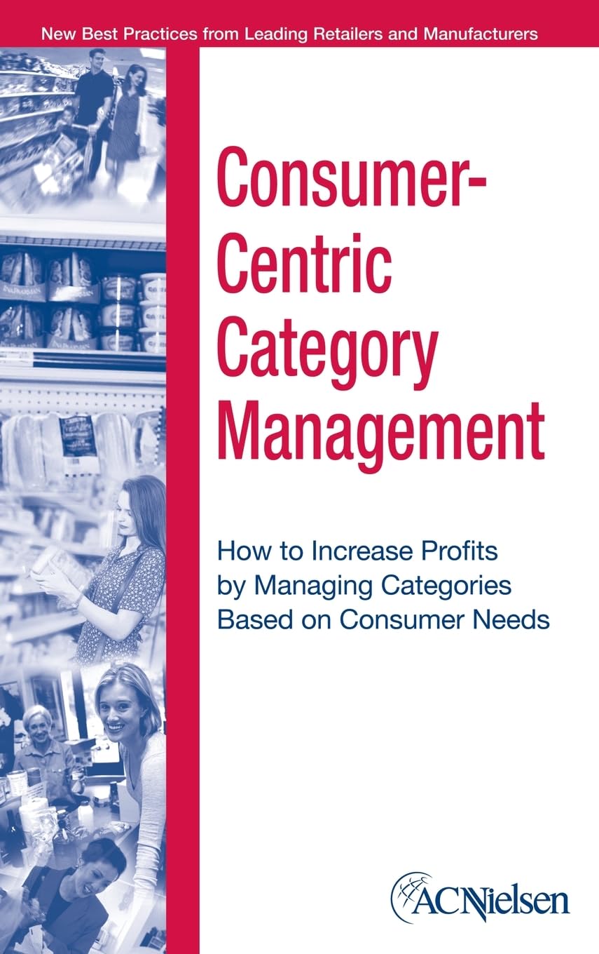 Consumer-Centric Category Management: How to Increase Profits by Managing Categories Based on Consumer Needs Law