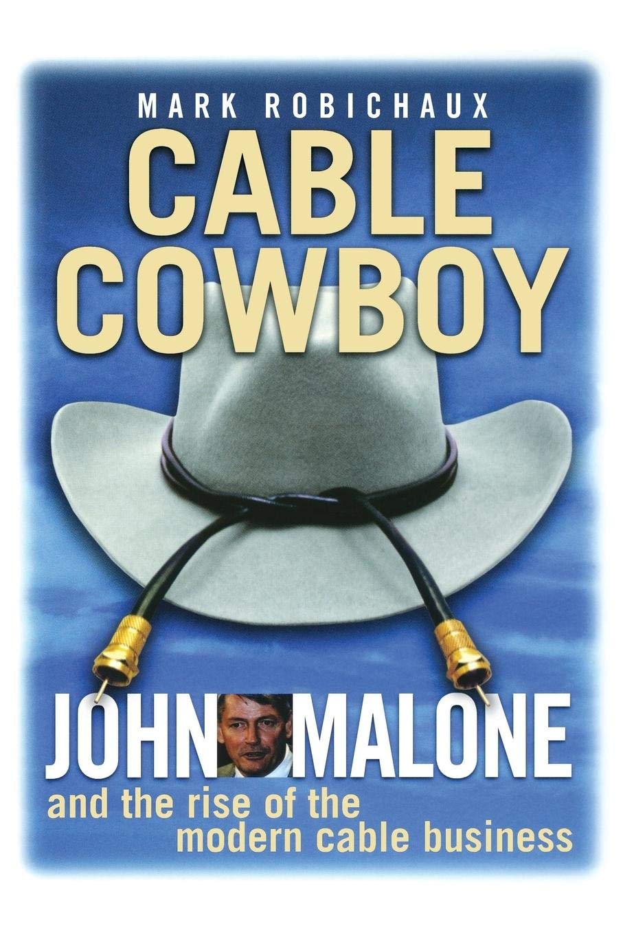 Cable Cowboy: John Malone and the Rise of the Modern Cable Business book