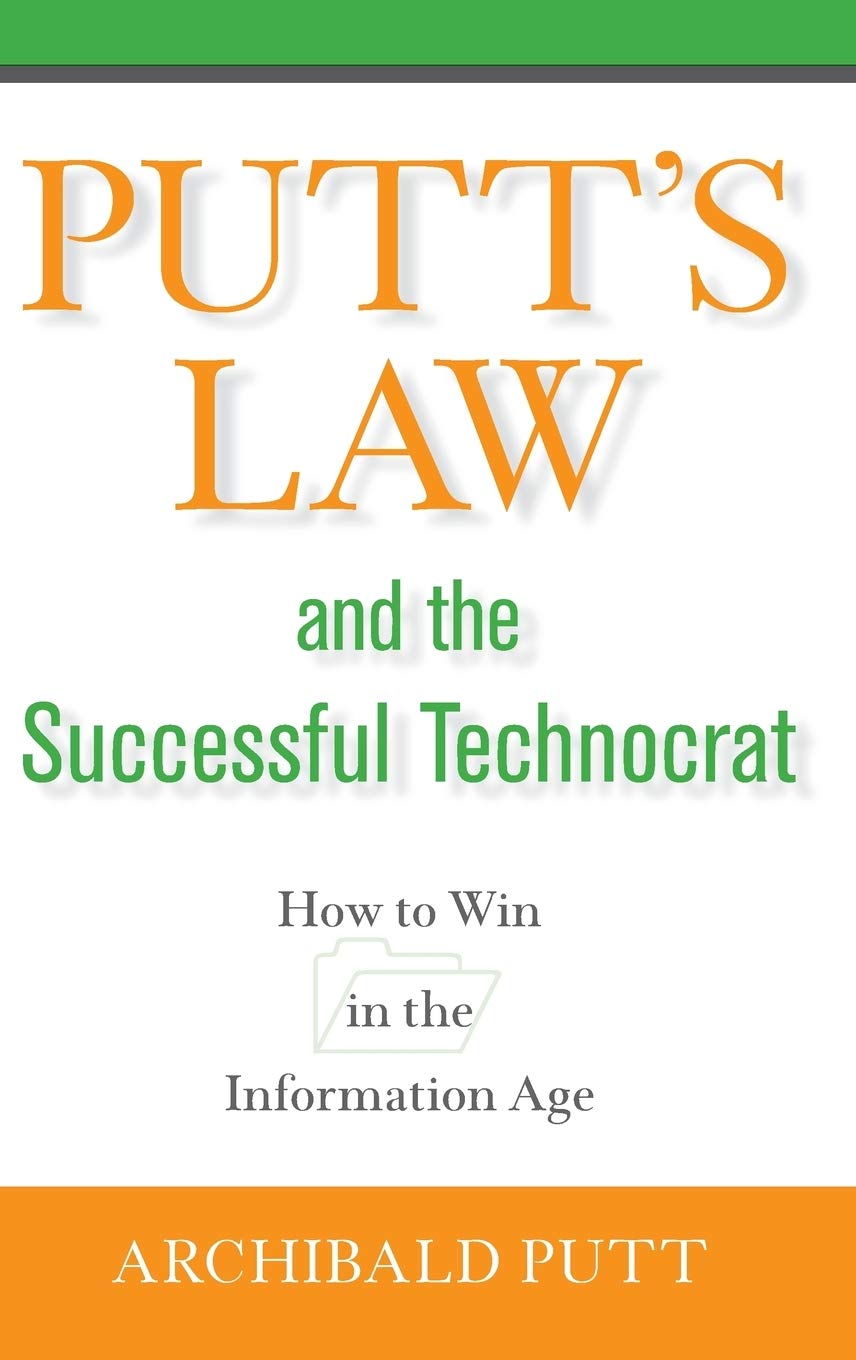 Putt's Law and the Successful Technocrat: How to Win in the Information Age Law