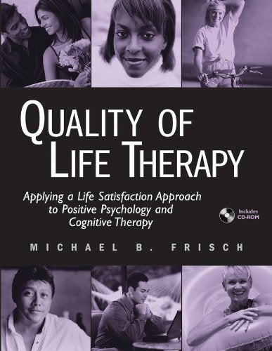 Quality of Life Therapy: Applying a Life Satisfaction Approach to Positive Psychology and Cognitive Therapy Books