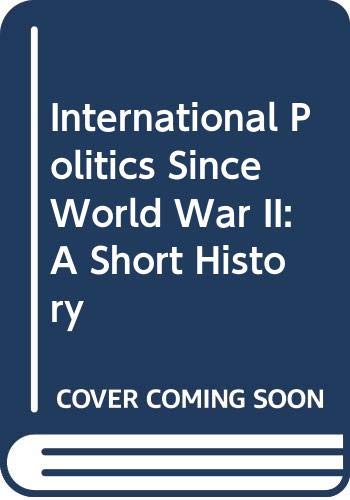 International Politics Since World War II: A Short History Politics & History