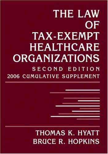 Law of Tax-exempt Healthcare Organizations 2006 Cumulative Supplement (The Law of Tax-exempt Healthcare Organizations) Law