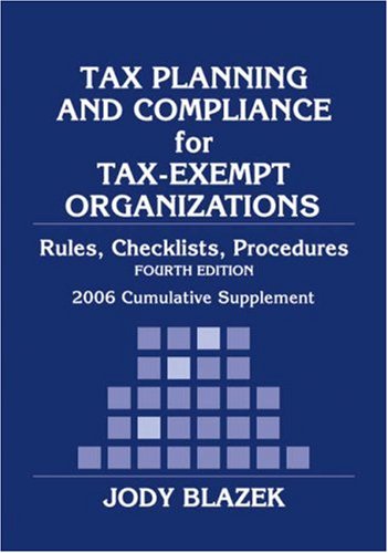 Tax Planning And Compliance of Tax-exempt Organizations: Rules, Checklists, Procedures, 2006 Cumulative Supplement Law
