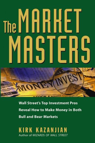 The Market Masters: Wall Street's Top Investment Pros Reveal How to Make Money in Both Bull and Bear Markets Books
