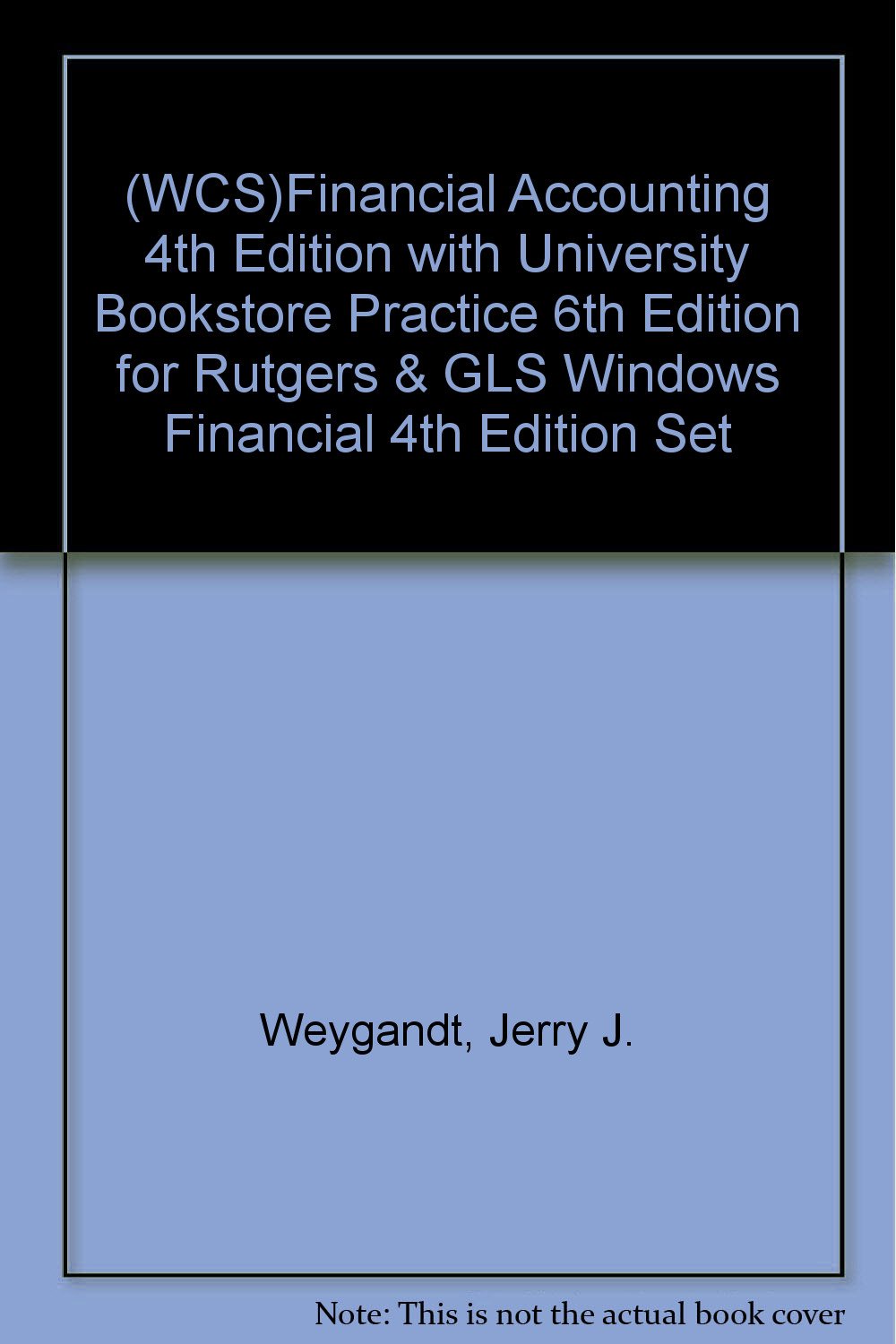 (WCS)Financial Accounting 4th Edition with University Bookstore Practice 6th Edition for Rutgers & GLS Windows Financial 4th Edition Set Books