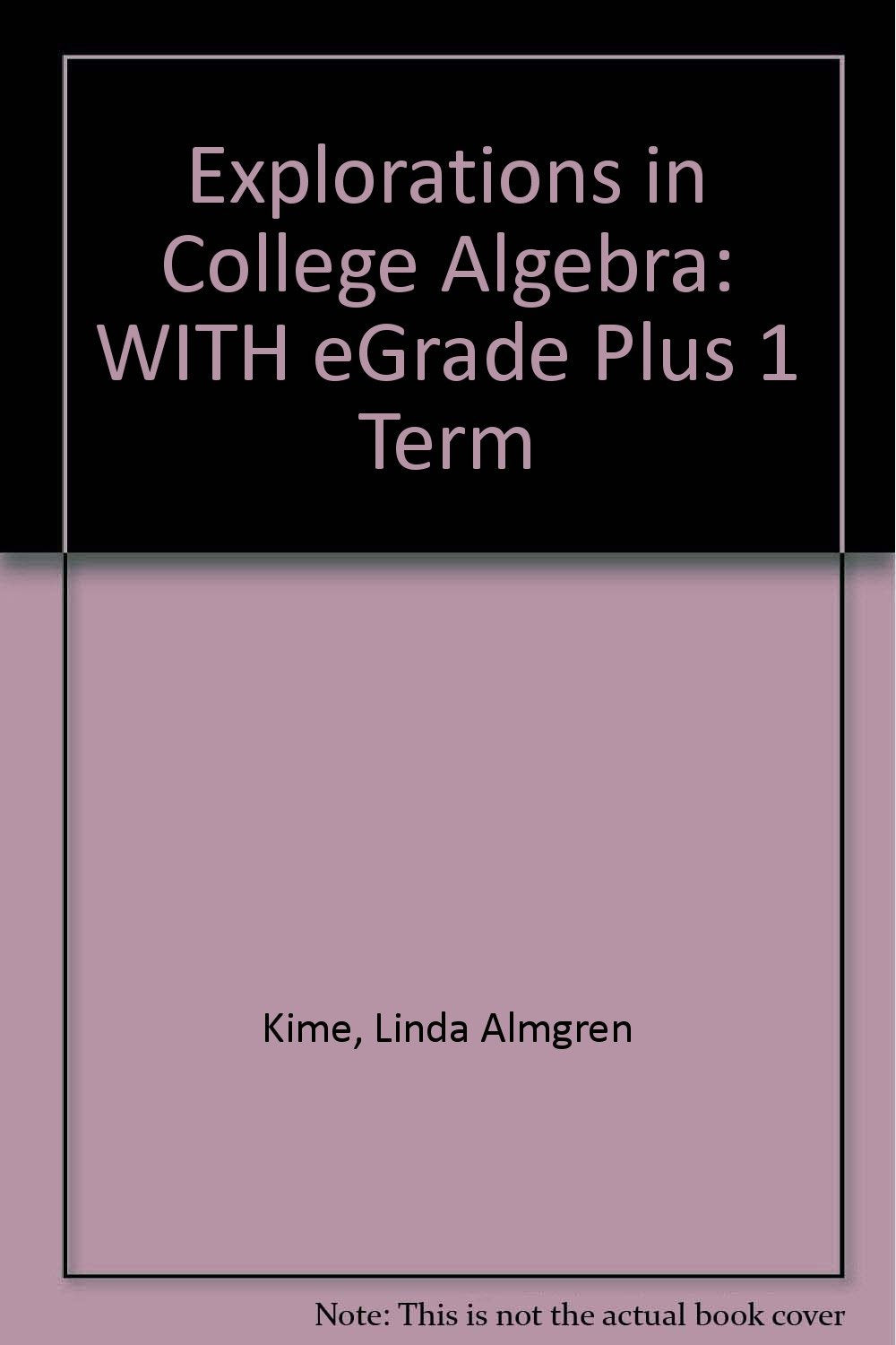 WITH eGrade Plus 1 Term (Explorations in College Algebra) Mathematics