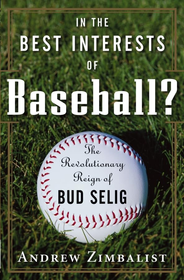 In the Best Interests of Baseball? the Revolutionary Reign of Bud Selig book