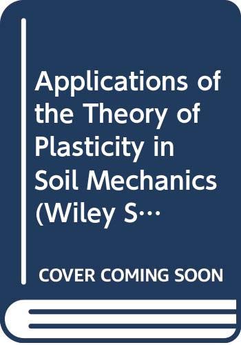 Applications of the Theory of Plasticity in Soil Mechanics (Wiley Series in Geotechnical Engineering) Business & Technology