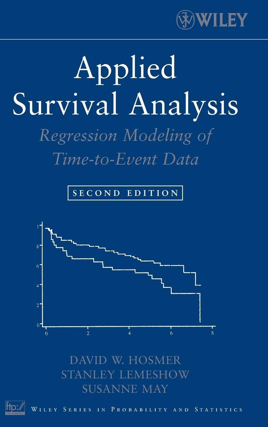 Applied Survival Analysis: Regression Modeling of Time-to-Event Data (Wiley Series in Probability and Statistics) Medicine