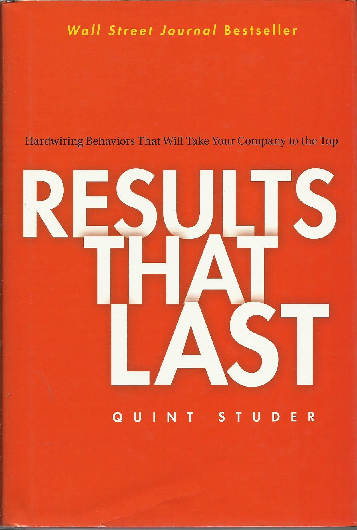 Results That Last: Hardwiring Behaviors That Will Take Your Company to the Top Business, Finance & Career
