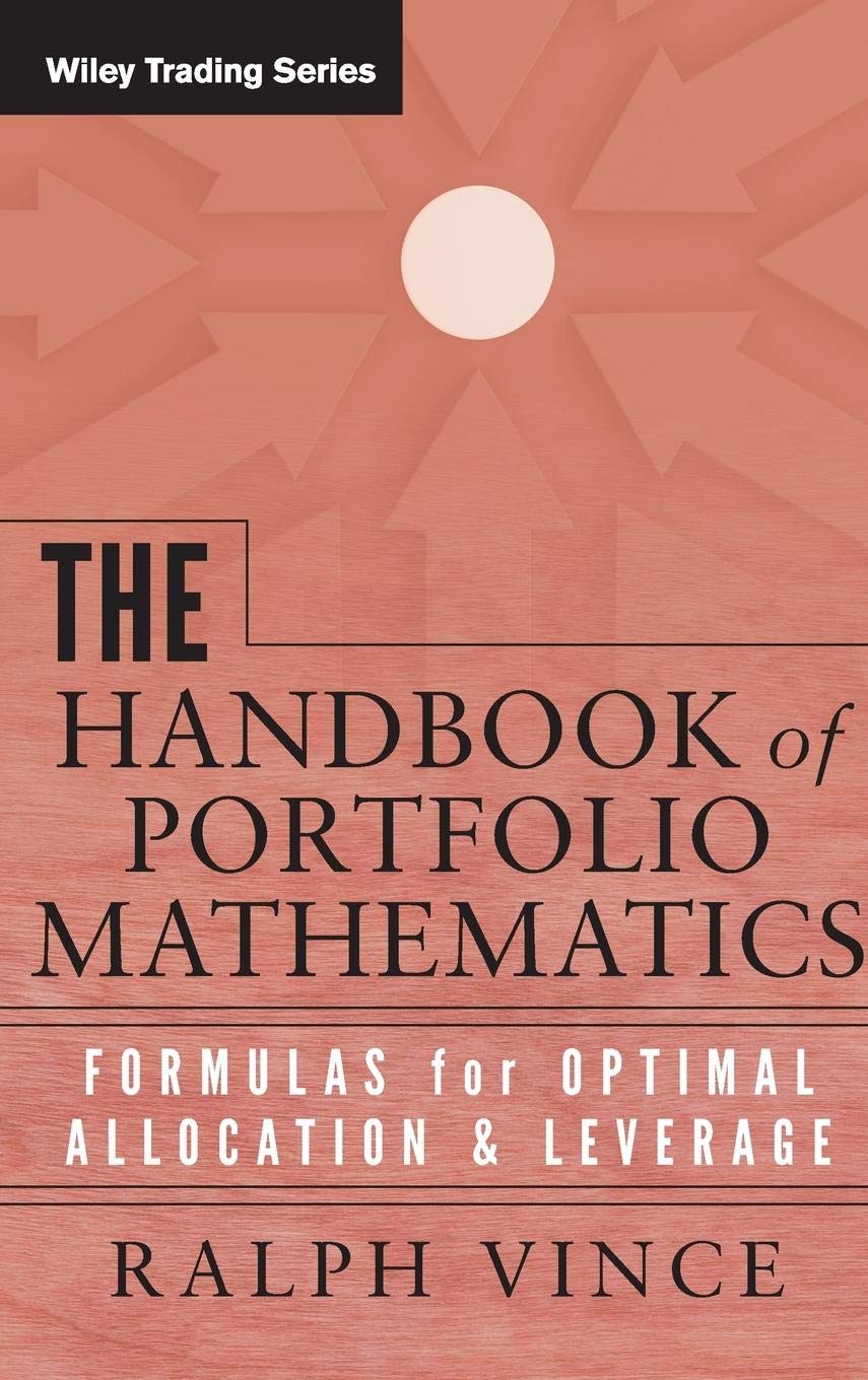 The Handbook of Portfolio Mathematics: Formulas for Optimal Allocation & Leverage: Formulas for Optimal Allocation and Leverage (Wiley Trading) Law