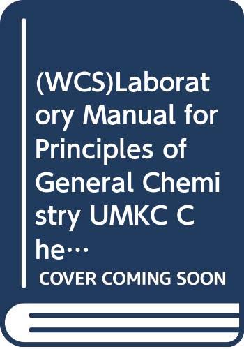 Wcslaboratory Manual for Principles of General Chemistry Umkc Chem 212 2nd Edition 2005 Natural Sciences