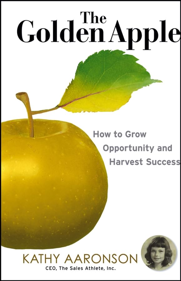 The Golden Apple: How To Grow Opportunity and Harvest Success Business, Finance & Career