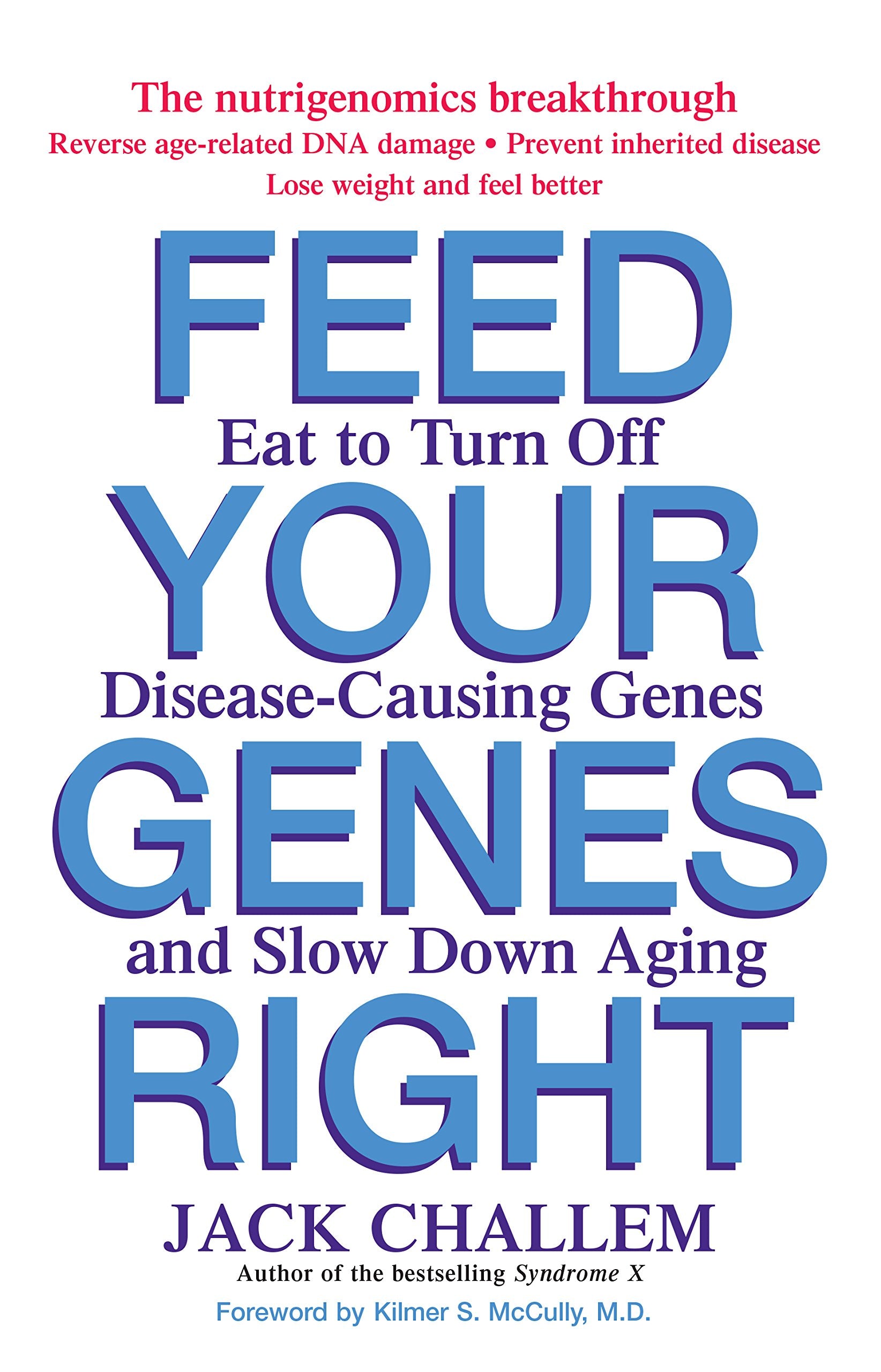 Feed Your Genes Right: Eat to Turn Off Disease-Causing Genes and Slow Down Aging Medicine