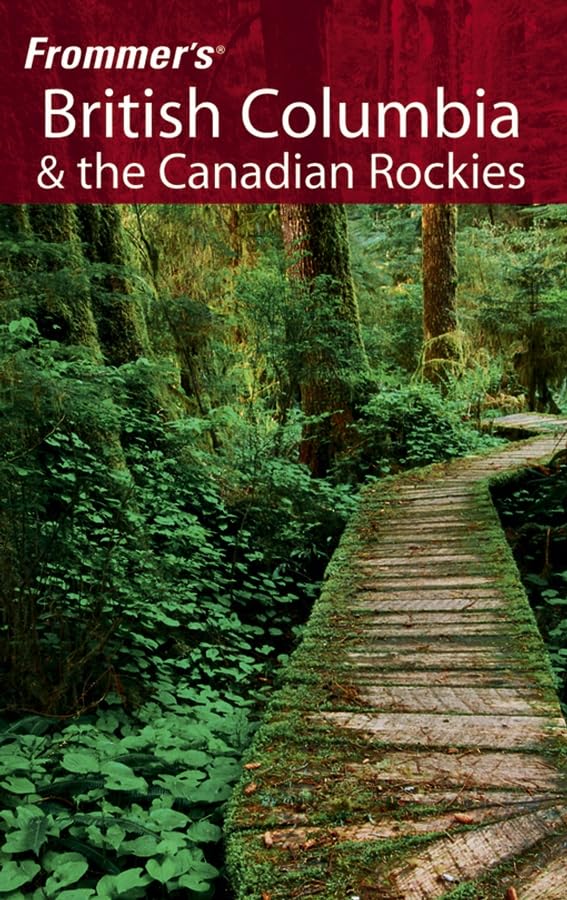 Frommer's British Columbia & the Canadian Rockies (FROMMER'S BRITISH COLUMBIA AND THE CANADIAN ROCKIES) Leisure, Home & Garden