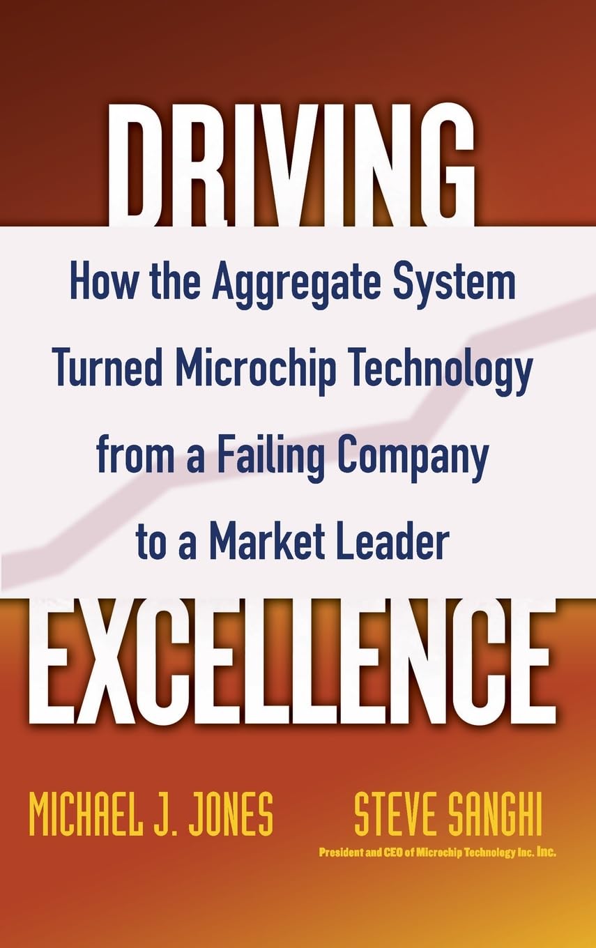 Driving Excellence: How The Aggregate System Turned Microchip Technology from a Failing Company to a Market Leader Law