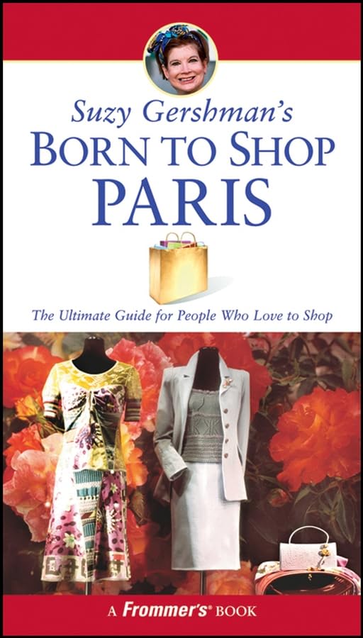Suzy Gershman's Born to Shop Paris: The Ultimate Guide for People Who Love to Shop (Frommer's Born to Shop) Leisure, Home & Garden