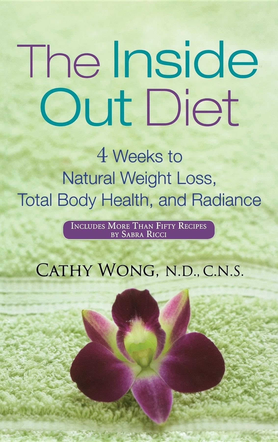 The Inside-out Diet: 4 Weeks to Natural Weight Loss, Total Body Health, and Radiance Medicine