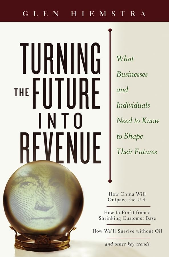 Turning the Future Into Revenue: What Business and Individuals Need to Know to Shape Their Futures book