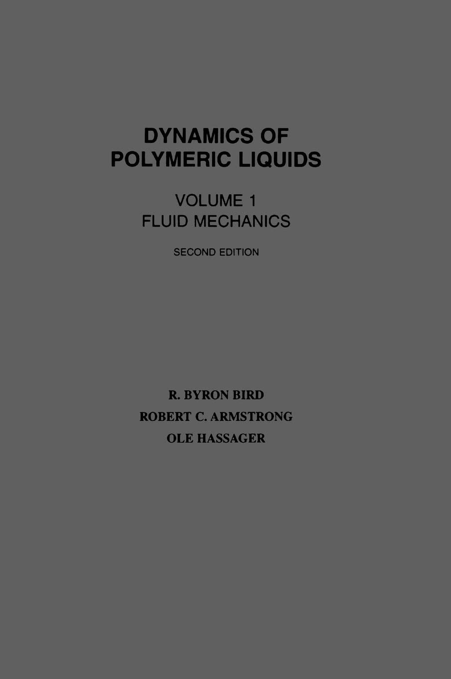 Dynamics of Polymeric Liquids, Volume 1: Fluid Mechanics (Dynamics of Polymer Liquids Vol. 1) Business & Technology