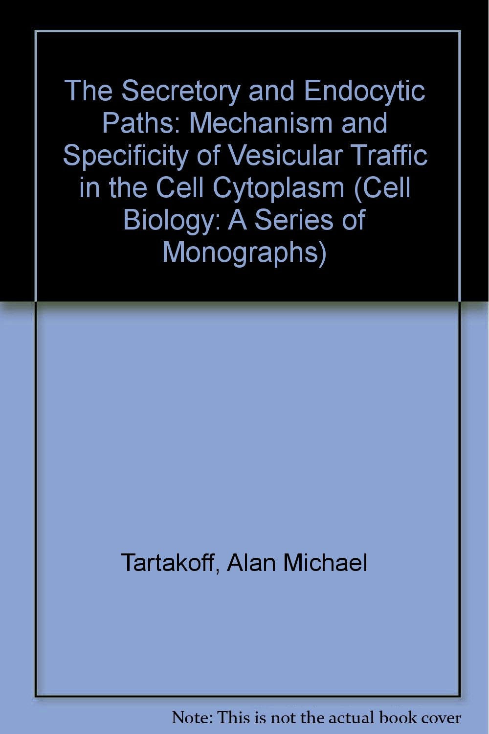 The Secretory and Endocytic Paths: Mechanism and Specificity of Vesicular Traffic in the Cell Cytoplasm (Series: Wiley Series in Cell Biology, Volume 6) Natural Sciences