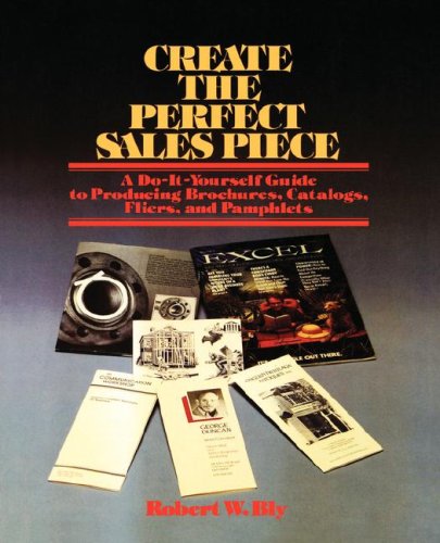 Create the Perfect Sales Piece: How to Produce Brochures, Catalogs, Fliers, and Pamphlets: How to Produce Brochures, Catalogues, Fliers and Pamphlets Business, Finance & Career