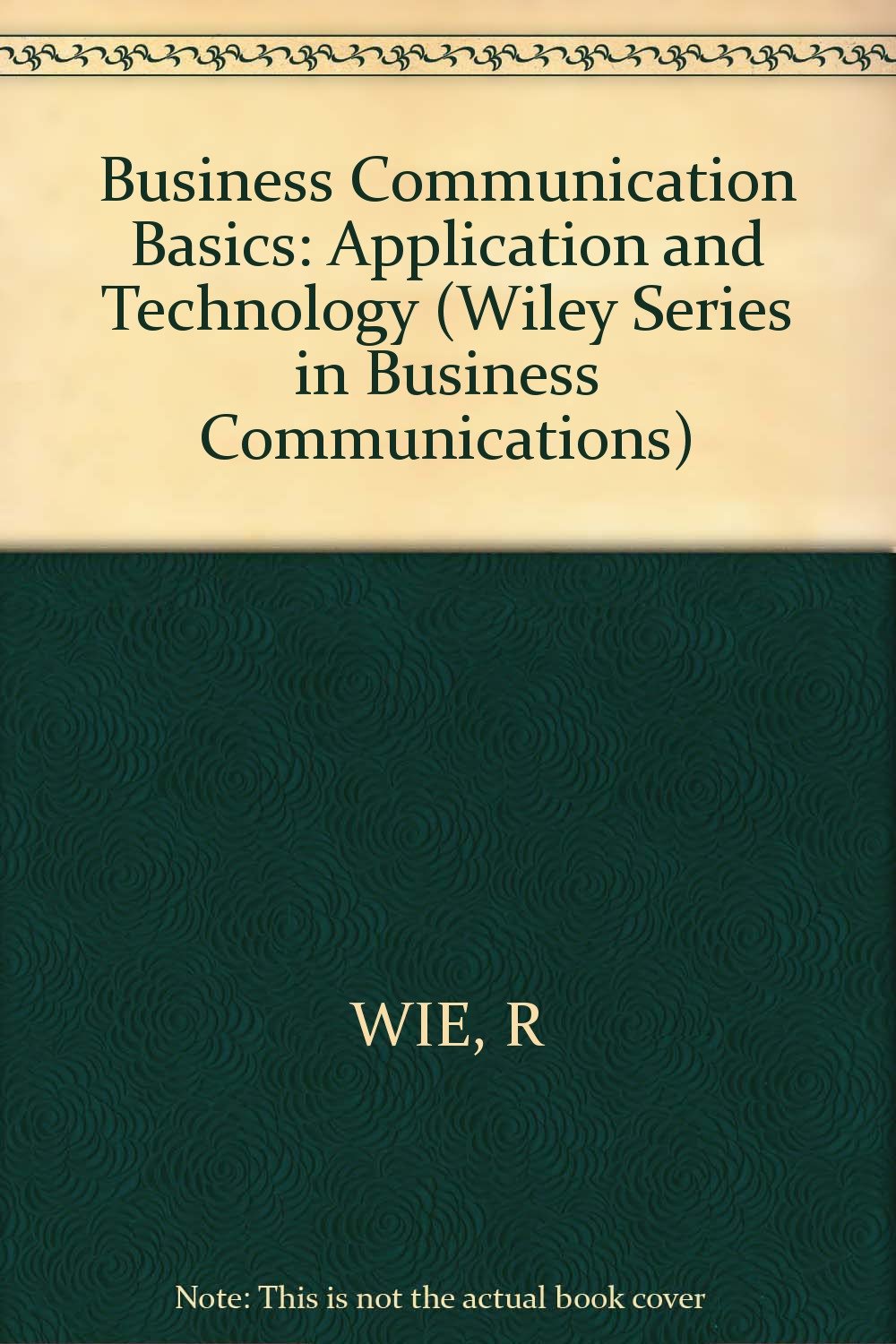 Business Communication Basics: Application and Technology (Wiley Series in Business Communications) Business, Finance & Career