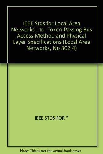 IEEE Standards for Local Area Networks: Token-Passing Bus Access Method and Physical Layer Specifications (Local Area Networks, No 802.4) Computer Science