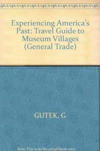 Experiencing America's Past: Travel Guide to Museum Villages Leisure, Home & Garden