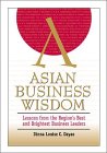 Asian Business Wisdom: Lessons from the Region's Best and Brightest Business Leaders Business, Finance & Career