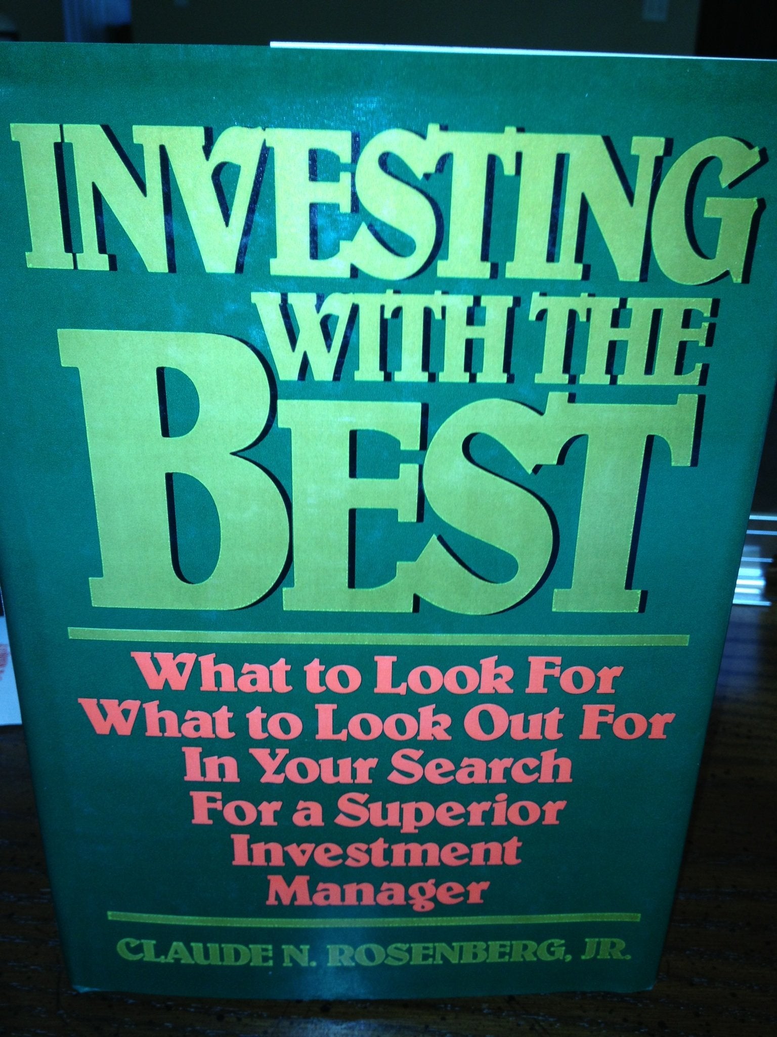 Investing with the Best: What to Look for, What to Look Out for in Your Search for a Superior Investment Manager Business, Finance & Career