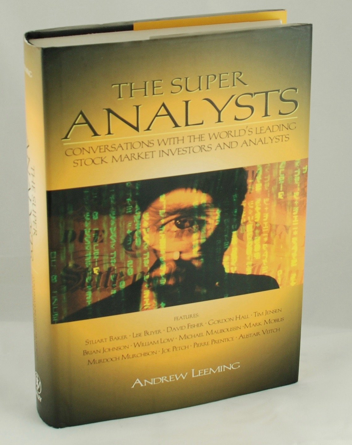The Super Analysts: Conversations with the World's Leading Stock Market Investors and Analysts: Conversations with the Worlds Leading Stock Market Investors and Analysis (Wiley Investment) Business, Finance & Career