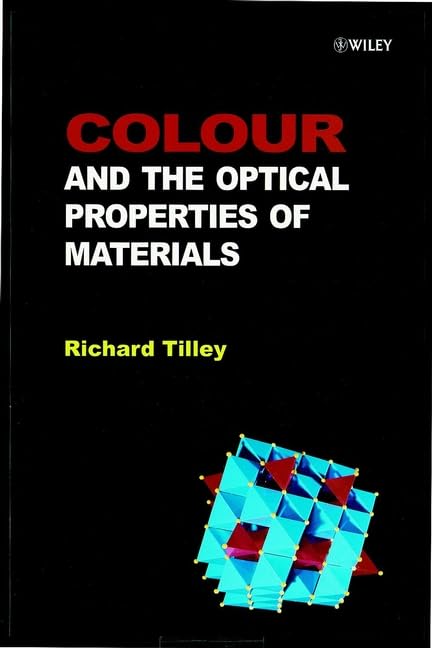 Colour and Optical Properties of Materials: An Exploration of the Relationship Between Light, the Optical Properties of Materials and Colour Business & Technology