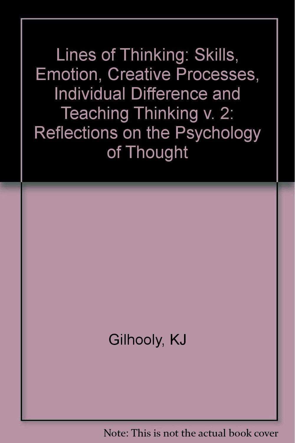 Skills, Emotion, Creative Processes, Individual Difference and Teaching Thinking (v. 2) (Lines of Thinking: Reflections on the Psychology of Thought) Philosophy