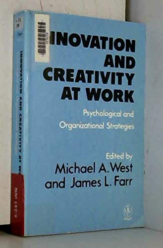 Innovation and Creativity at Work: Psychological and Organizational Strategies book