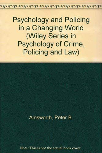 Psychology and Policing in a Changing World (Wiley Series in the Psychology of Crime, Policing and Law) Social Sciences