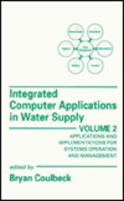 Integrated Computer Applications in Water Supply: Applications and Implementations for Systems Operation and Management (Mechanical Engineering Rese) Natural Sciences