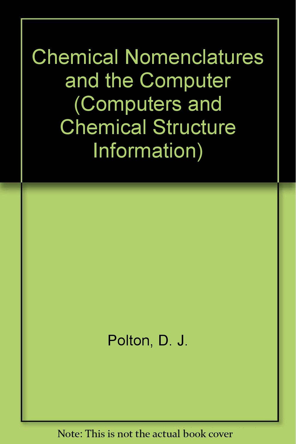 Chemical Nomenclatures and the Computer (Computers and Chemical Structure Information, Band 4) Natural Sciences
