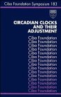 Circadian Clocks and Their Adjustment (Ciba Foundation Symposia) Natural Sciences