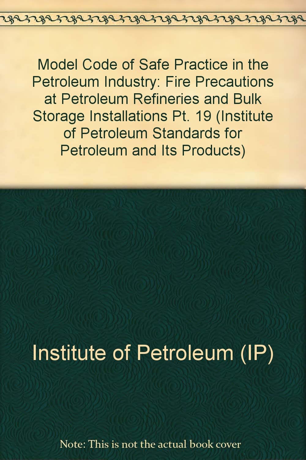 Fire Precautions at Petroleum Refineries and Bulk Storage Installations (Model code of safe practice in the petroleum industry) Business, Finance & Career