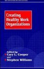 Creating Healthy Work Organizations (Wiley Series in Work, Well-Being, and Stress) Business, Finance & Career