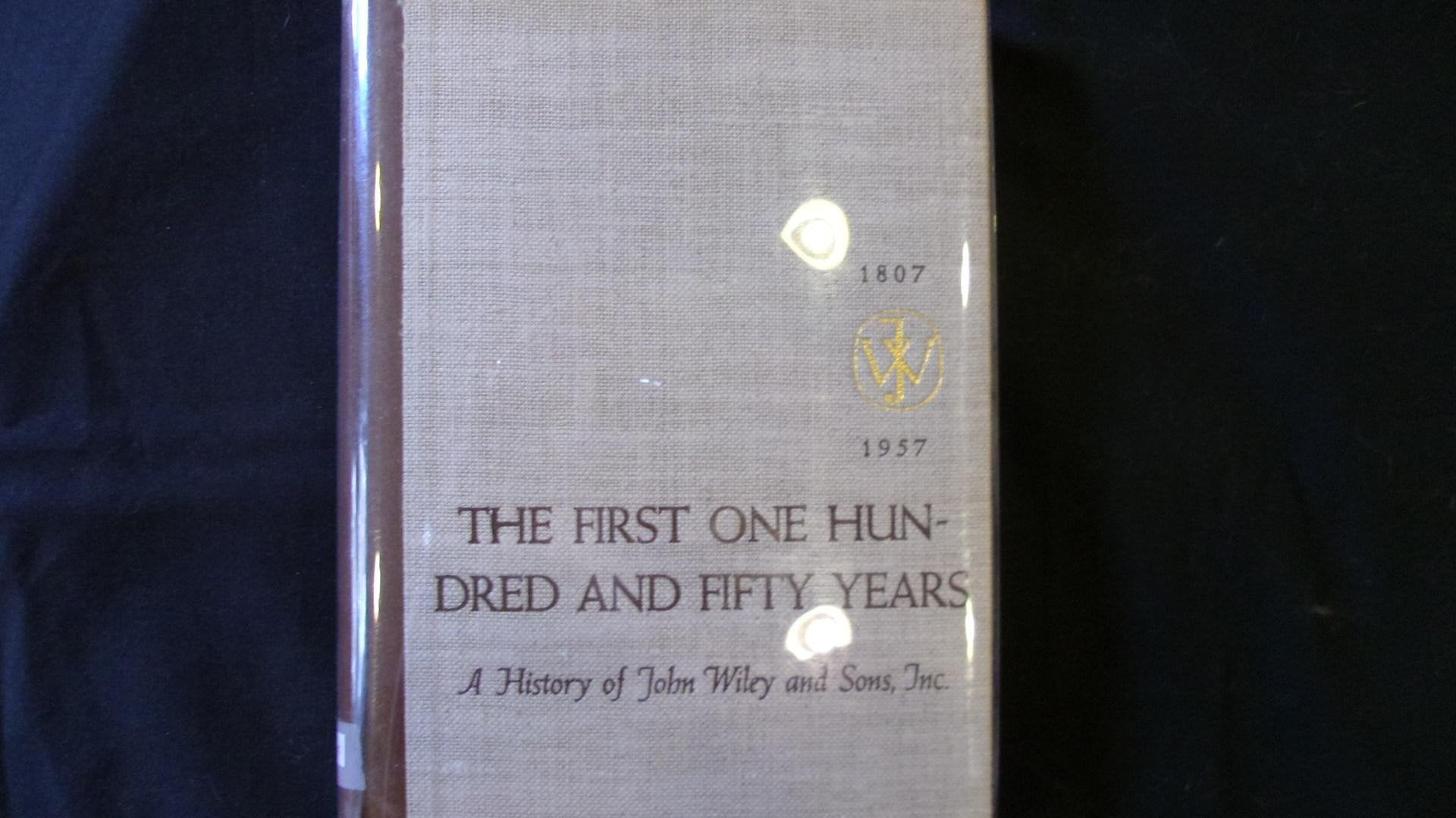First One Hundred and Fifty Years: A History of John Wiley and Sons, Inc., 1807-1957 Politics & History
