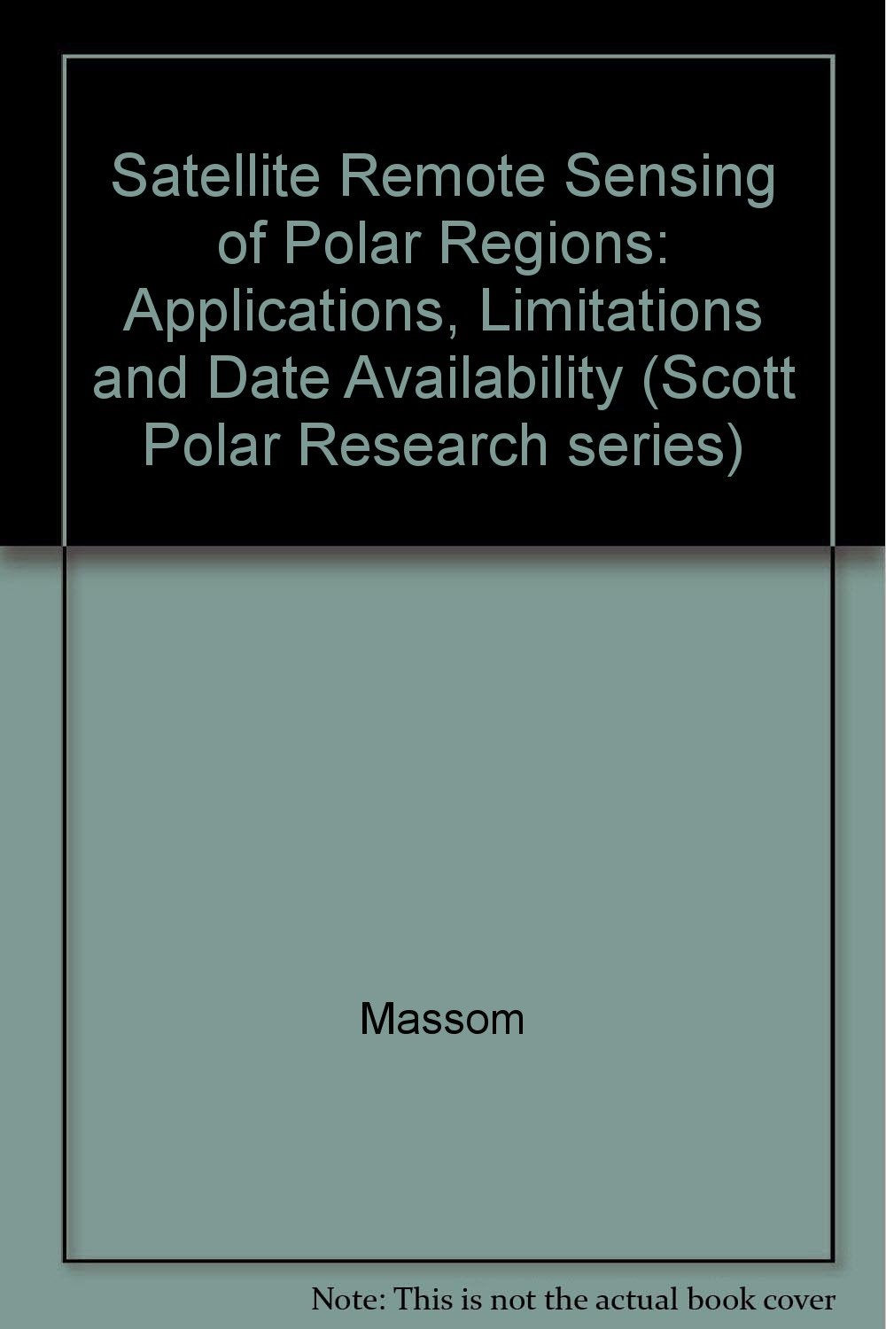 Satellite Remote Sensing of Polar Regions: Applications, Limitations and Date Availability (Scott Polar Research series) Social Sciences