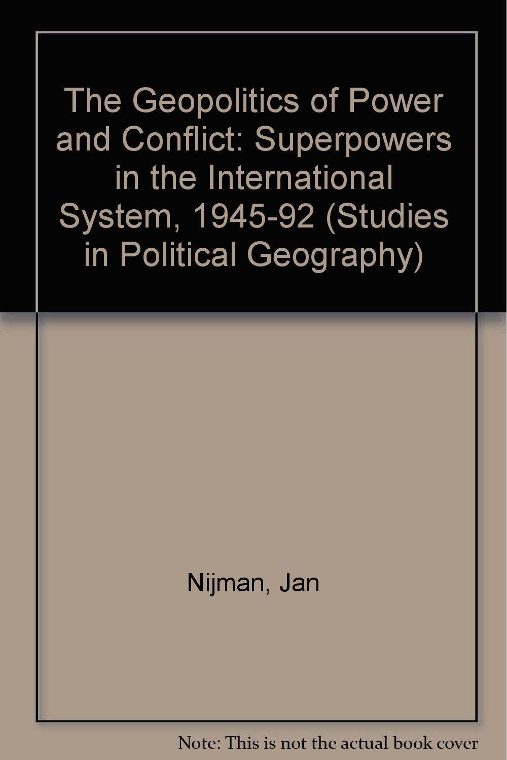 The Geopolitics of Power and Conflict: Superpowers in the International System 1945-1992: Superpowers in the International System, 1945-92 (Studies in Political Geography) Social Sciences