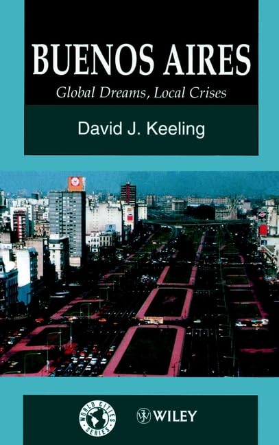 Buenos Aires: Global Dreams, Local Crises (World Cities Series) Social Sciences