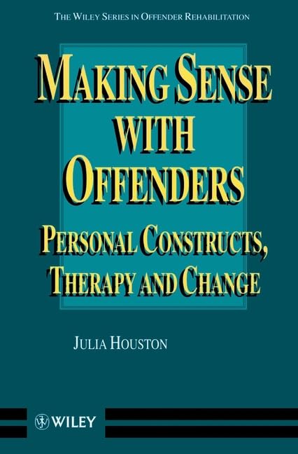 Making Sense With Offenders: Personal Constructs, Therapy and Change (Wiley Series in Offender Rehabilitation) Medicine