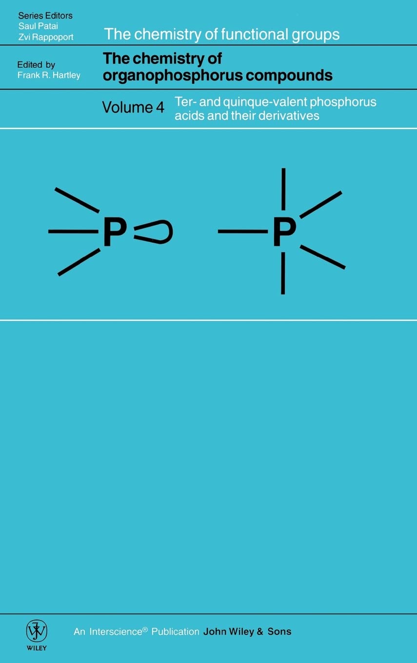 The Chemistry of Organophosphorus Compounds: Ter- And Quinque-Valent Phosphorus Acids and Their Derivatives (Chemistry of Functional Groups) Natural Sciences
