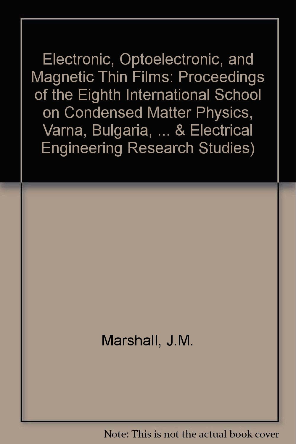 Electronic, Optoelectronic and Magnetic Thin Films: Proceedings of the Eighth International School on Condensed Matter Physics, Varna, Bulgaria 18th: ... Engineering Research Studies, Band 1) Business & Technology